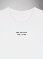 OFFLINE IS THE NEW LUXURY / WHITE T-SHIRT